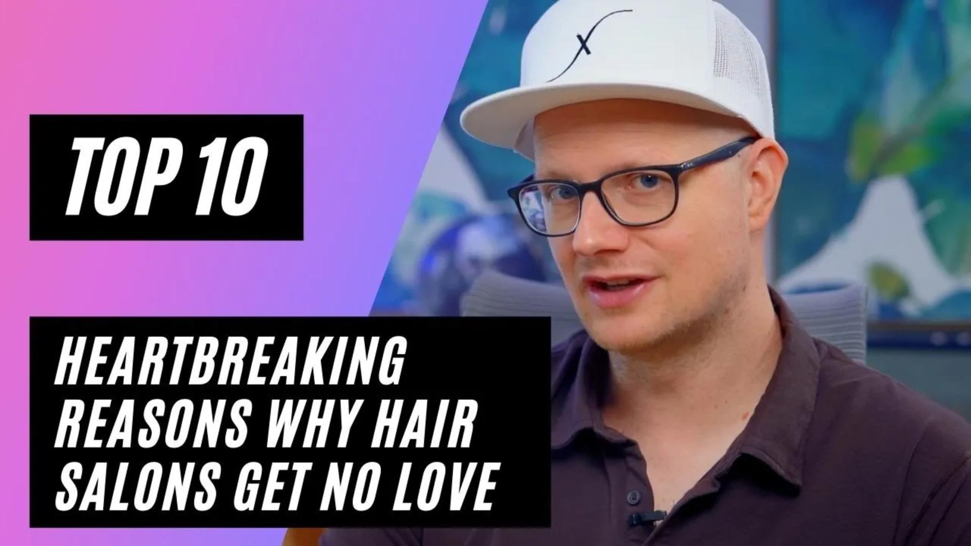 Top 10 Heartbreaking Reasons Why Hair Salons Get No Love